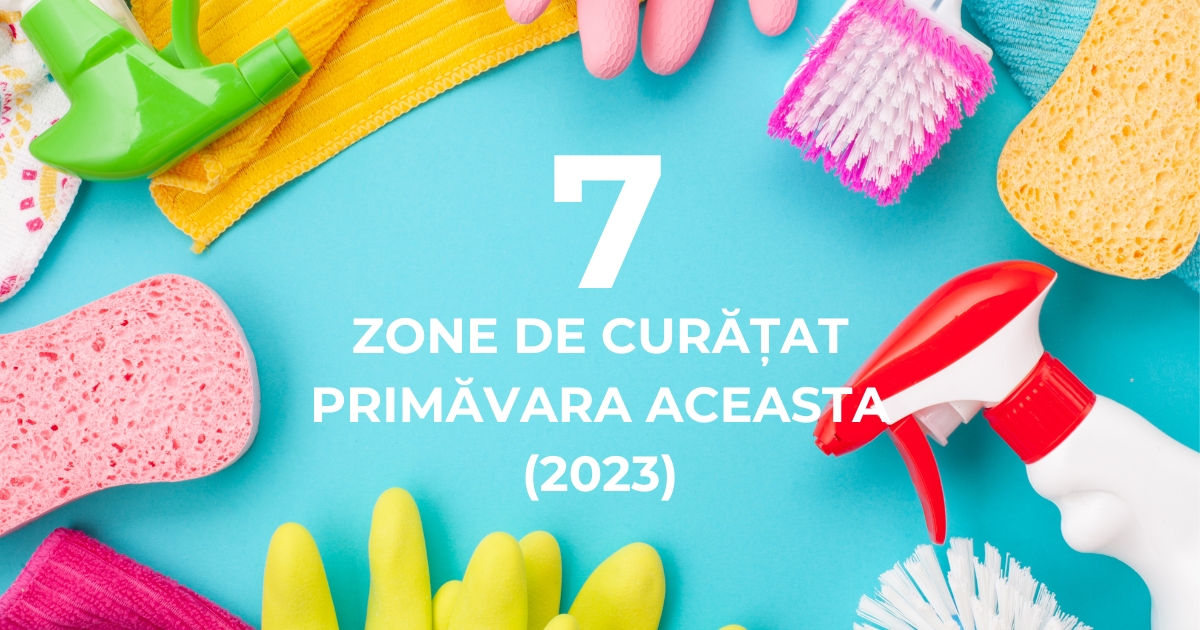 7 Zone De Curățat Primăvara Aceasta (2023)