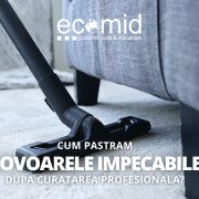 Cum pastram covoarele impecabile dupa curatarea profesionala?