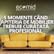 5 momente când tapițeria de mobilier trebuie curățată profesional