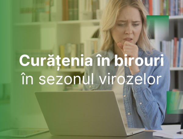 Importanța curățeniei în birouri în sezonul virozelor